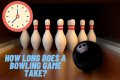 How long is a bowling game?