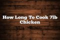 How long to cook a 7 lb chicken?